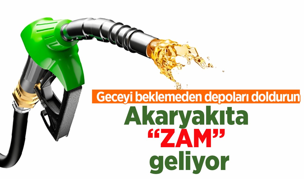 Geceyi beklemeden depoyu fulleyin! Akaryakıta zam geliyor