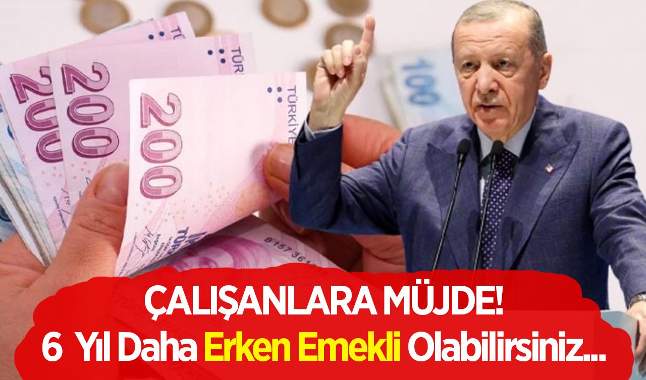 Erken emeklilikte yeni plan: 6 yıl erken emeklilikte detaylar netleşti! Prim, yıl ve yaş şartında merak edilen detaylar…