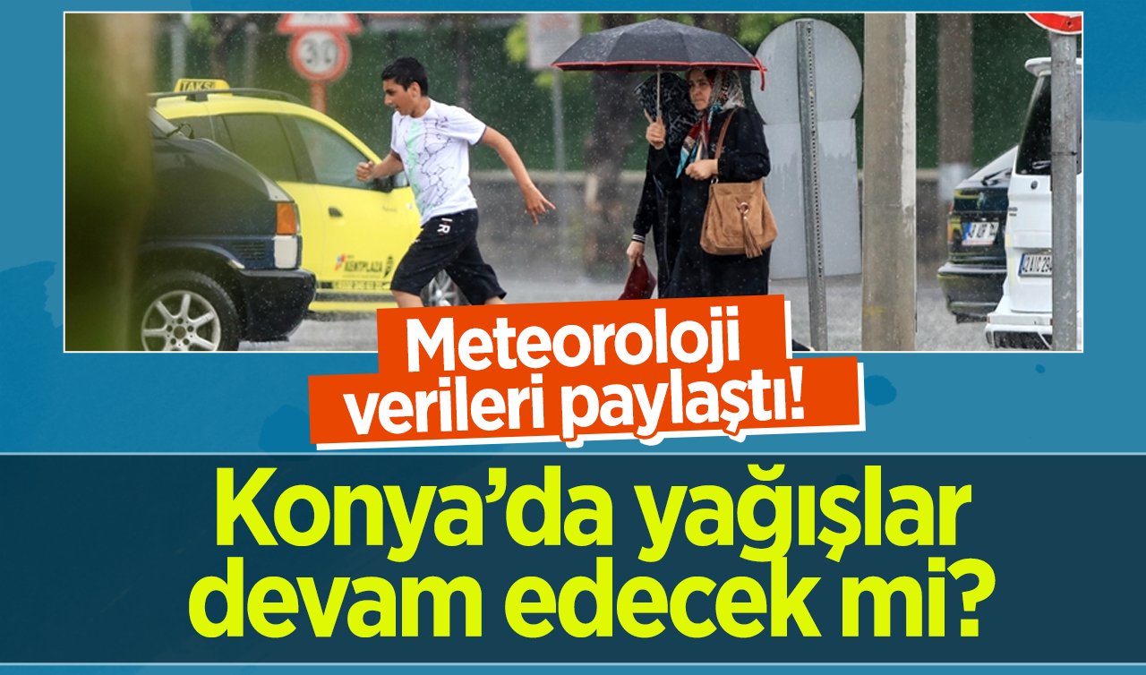 Konya’da yağışlar devam edecek mi? Meteoroloji verileri paylaştı! Konya’da hava durumu