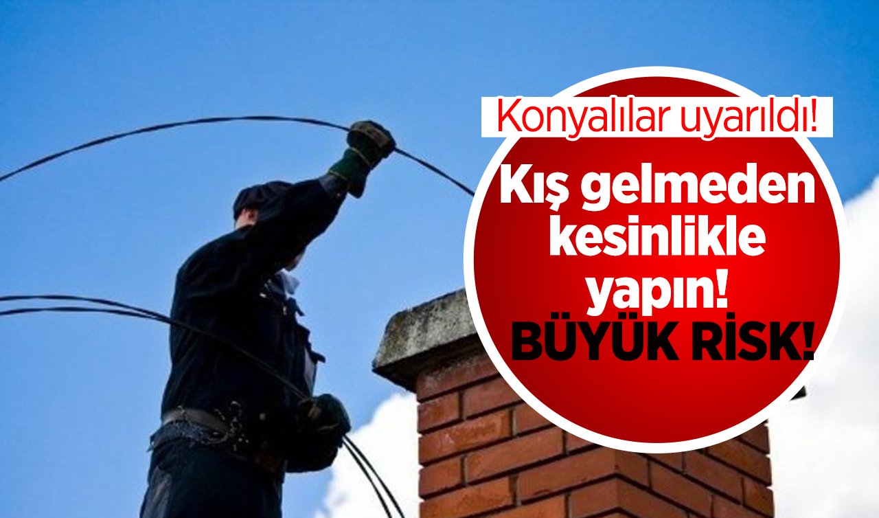 Konyalılar uyarıldı! Kış gelmeden kesinlikle yapın: BÜYÜK RİSK!