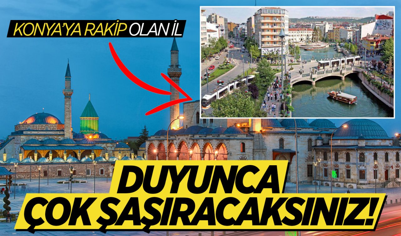 Konyalıların bundan haberi var mı? Konya’ya rakip olan şehir belli oldu!