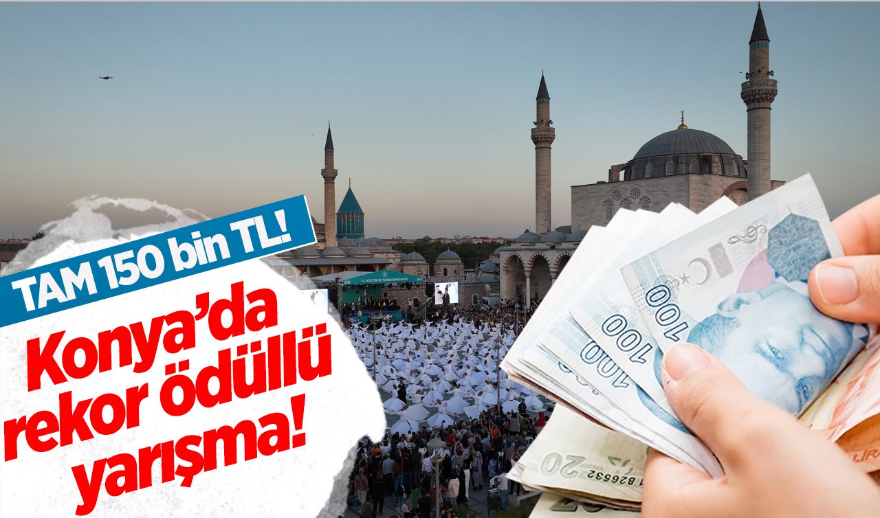 Konya’da rekor ödüllü yarışma! TAM 150 bin TL!  İşte son katılım tarihi: TIKLA-BAŞVUR