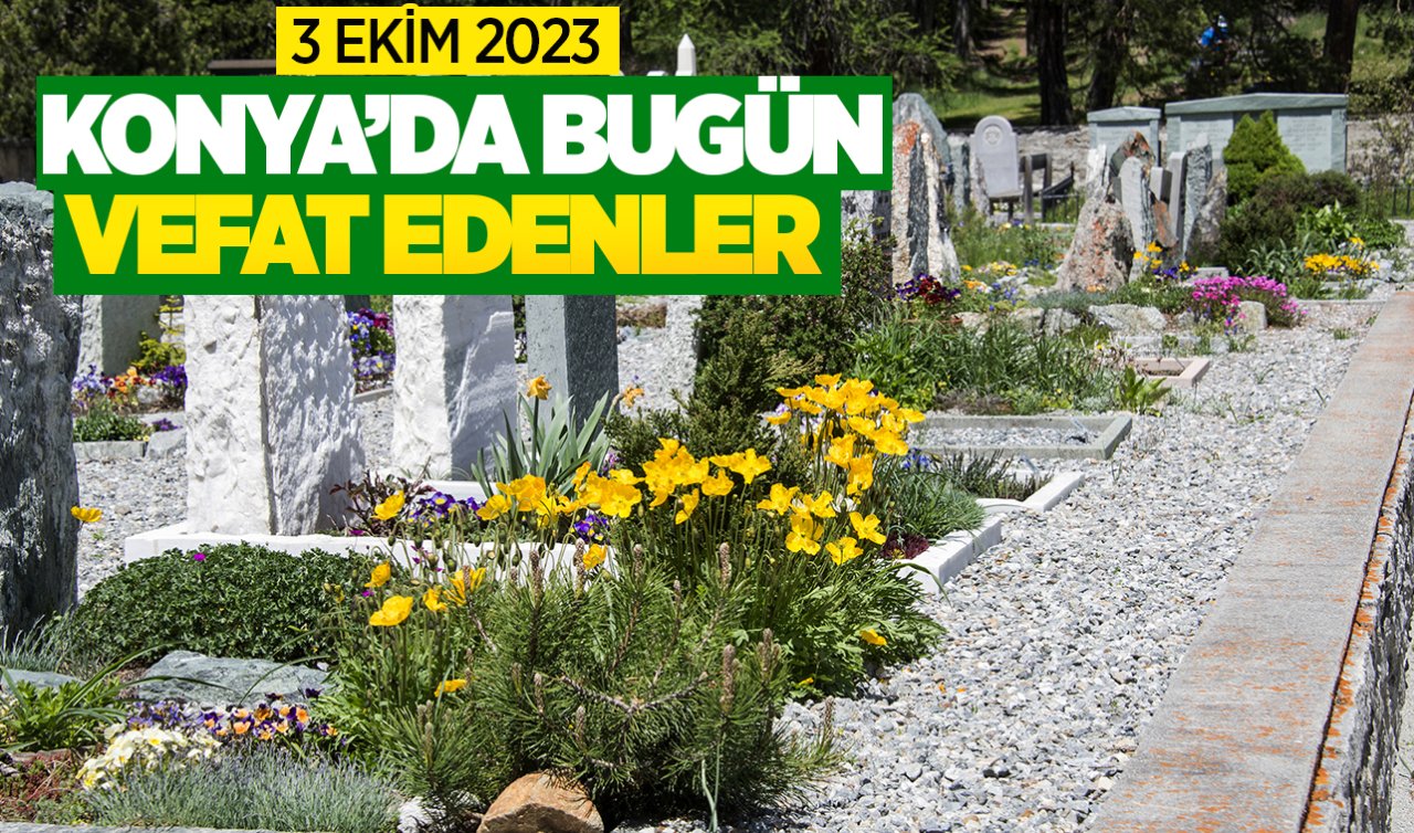 Konya’da bugün vefat edenler