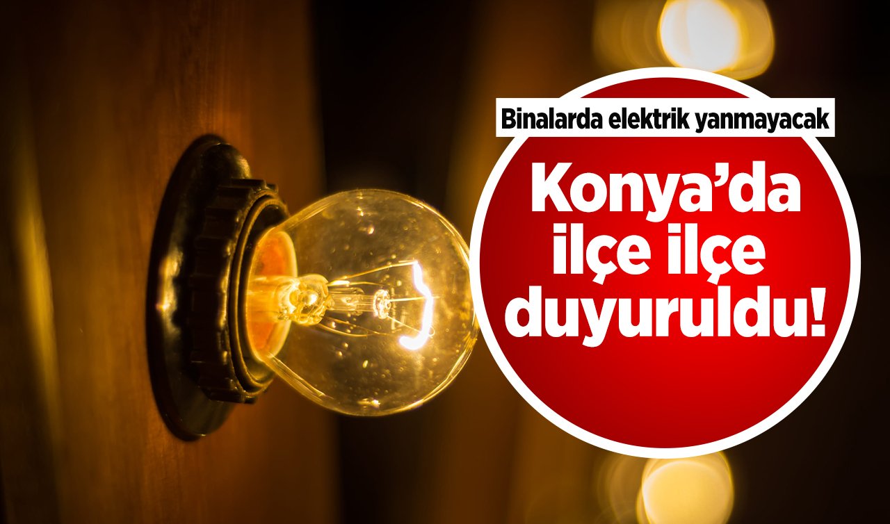 Binalarda elektrik yanmayacak! Konya’da ilçe ilçe duyuruldu: İşte 3 Ekim Elektrik kesintisi
