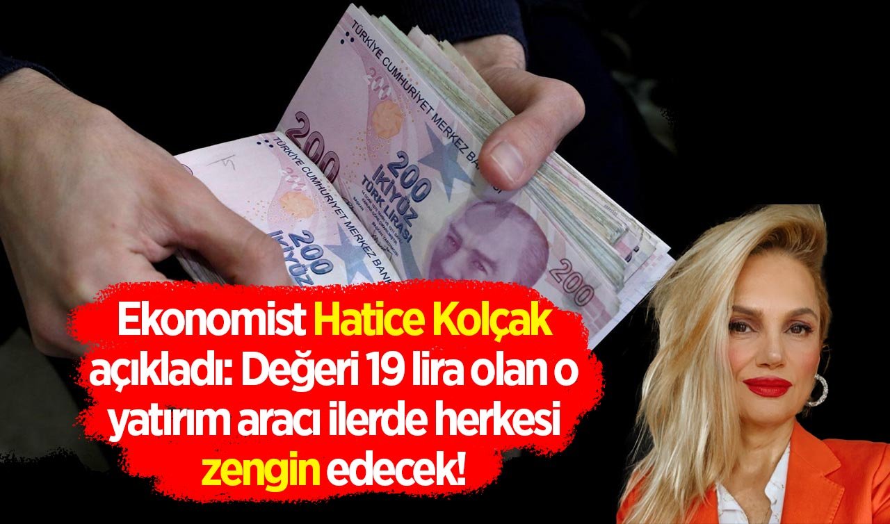Ne altın ne borsa ne de dolar... Ekonomist Hatice Kolçak açıkladı: Değeri 19 lira olan o yatırım aracı ilerde herkesi zengin edecek!