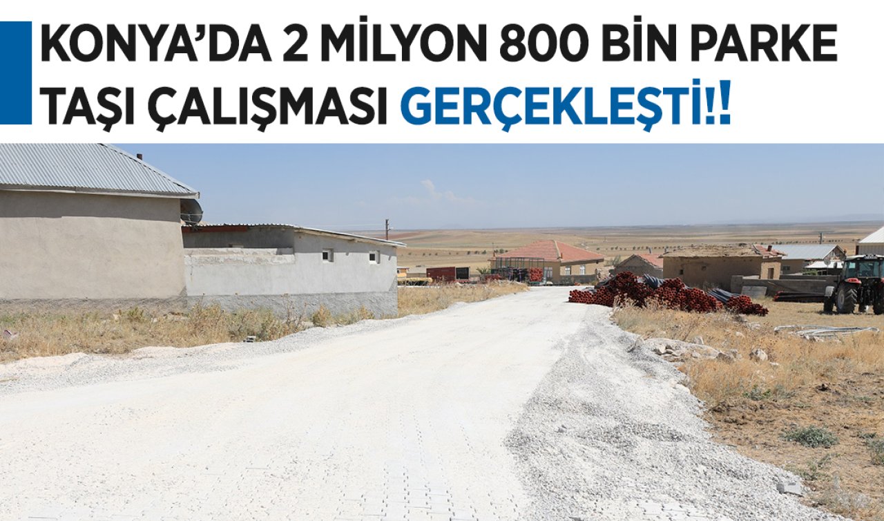Konya’da merkeze uzak mahallelerin yolu artık parke taşı olacak!