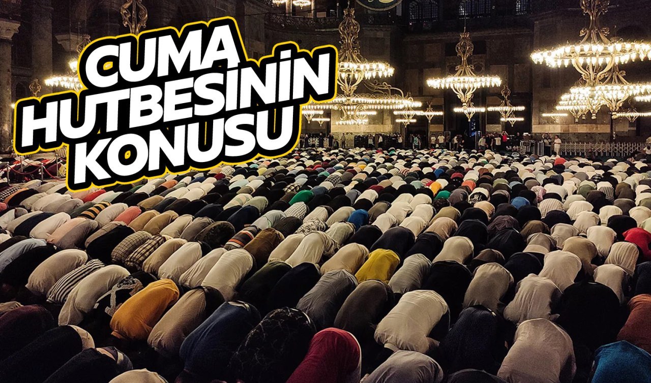 6 Ekim Cuma hutbesinin konusu ne? Konya’da cuma namazı kaçta kılınacak