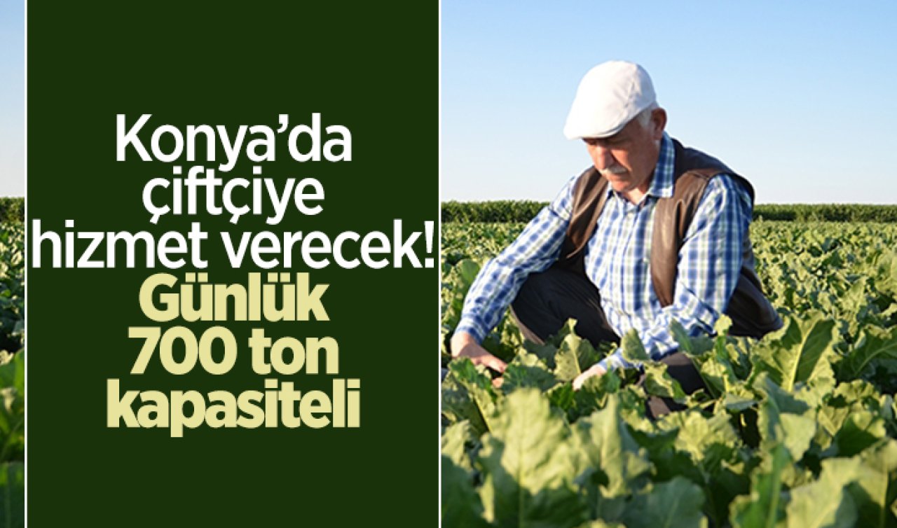 Konya’da çiftçiye hizmet verecek! Günlük 700 ton kapasiteli