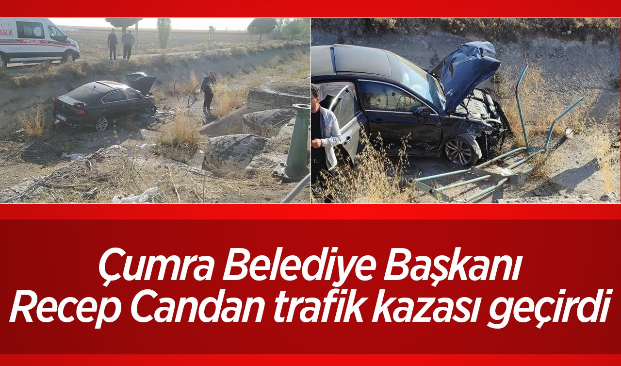 Konya Çumra Belediye Başkanı Recep Candan trafik kazası geçirdi