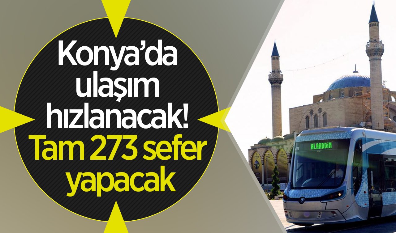 Konya’da ulaşım hızlanacak! Tam 273 sefer yapacak