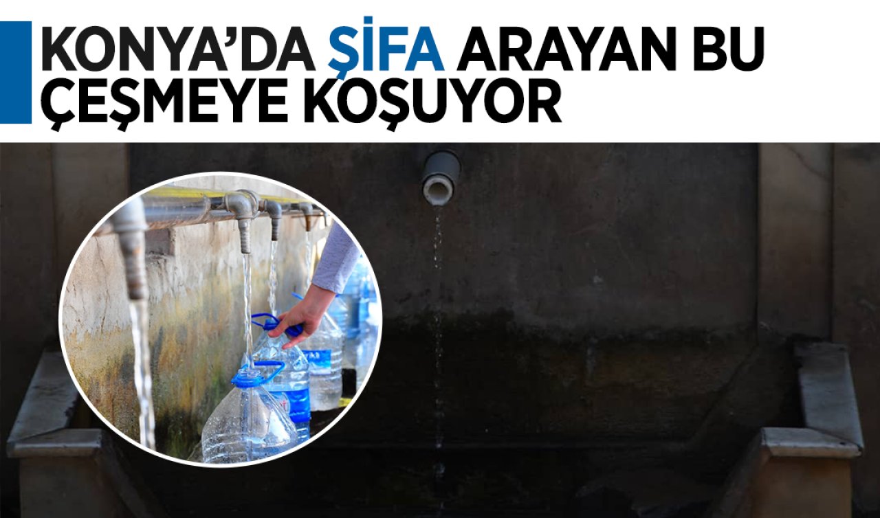 Konya’da doğal kaynaktan gelen şifalı su!