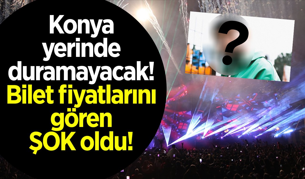 O geliyor: Konya yerinde duramayacak! Bilet fiyatlarını gören şok oldu! 