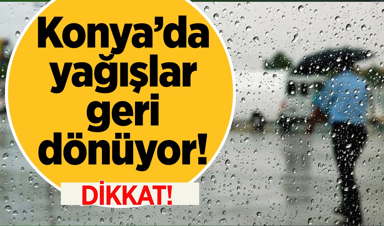 Dikkat! Konya’da yağışlar geri dönüyor! İşte Konya 5 günlük hava durumu 
