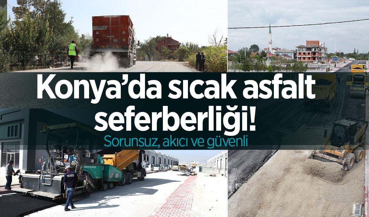 Konya’da sıcak asfalt seferberliği! Sorunsuz, akıcı ve güvenli..