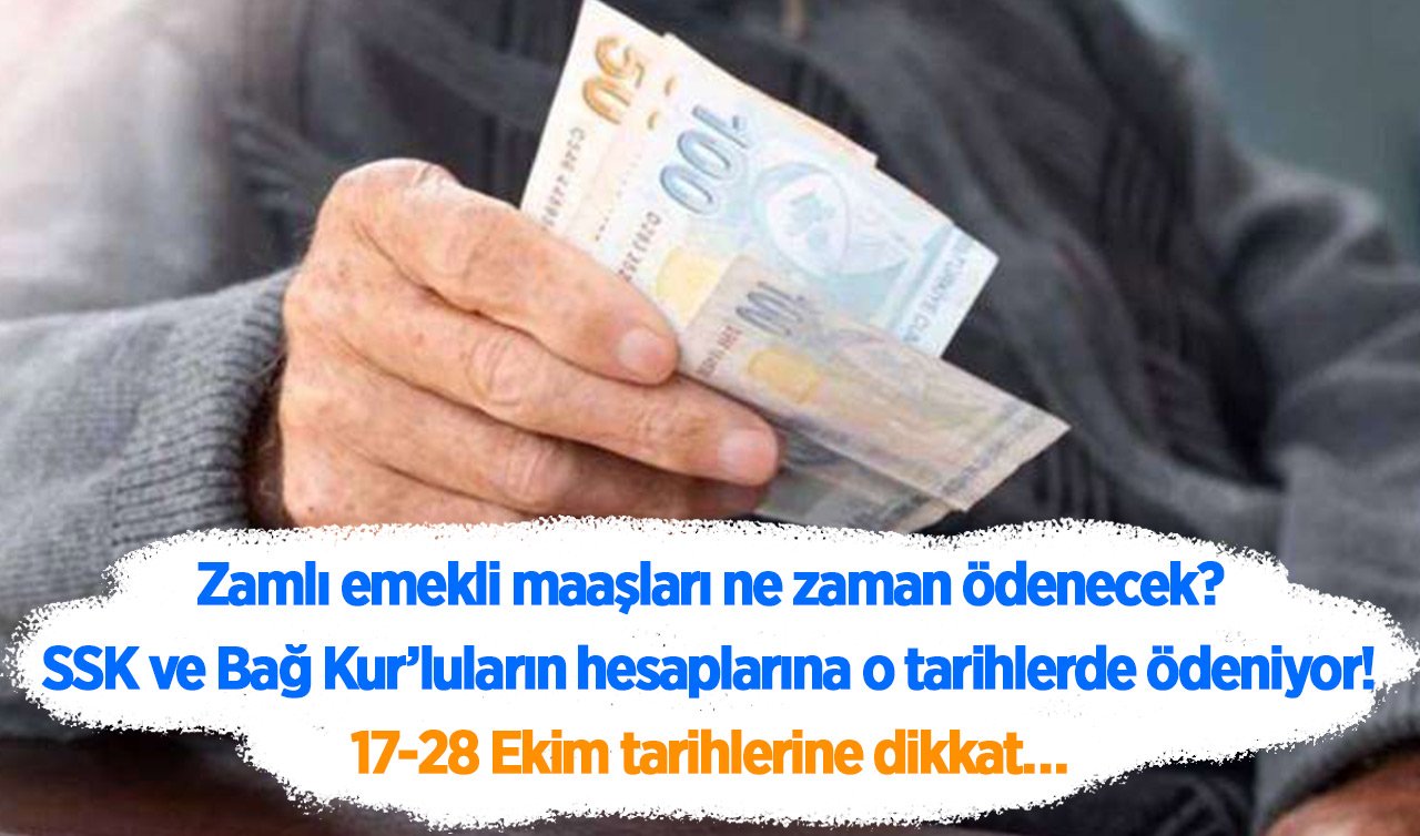 Zamlı emekli maaşları ne zaman ödenecek? SSK ve Bağ Kur’luların hesaplarına o tarihlerde ödeniyor! 17-28 Ekim tarihlerine dikkat…