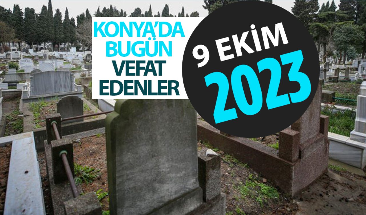 Konya’da bugün vefat edenler