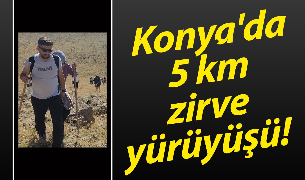 Konya’da 5 km zirve yürüyüşü! 