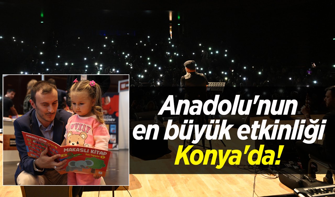 Anadolu’nun en büyük etkinliği Konya’da!  15 Ekim’e kadar devam edecek