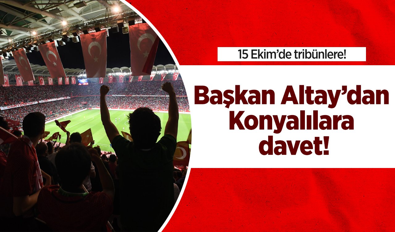 Başkan Altay’dan Konyalılara davet! 15 Ekim’de tribünlere!