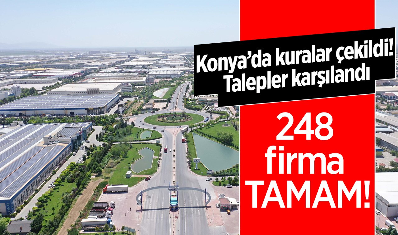Konya’da kuralar çekildi! Talepler karşılandı: 248 firma TAMAM!
