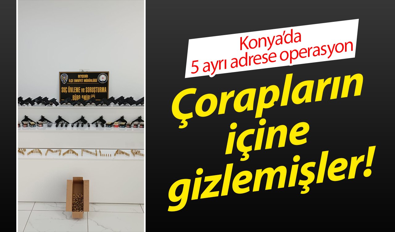 Konya’da 5 ayrı adrese operasyon: Çorapların içine gizlemişler!