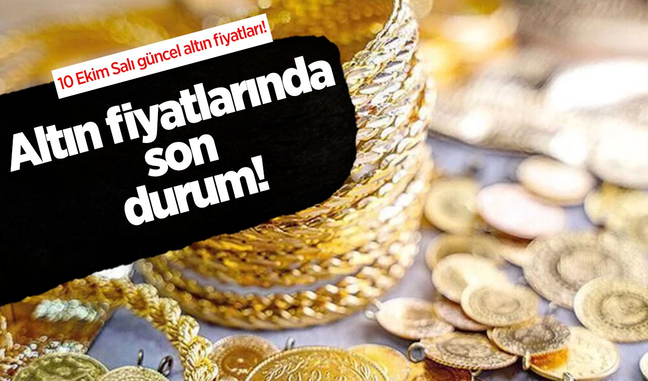 Altın fiyatlarında son durum: 10 Ekim Salı güncel altın fiyatları! Gram altın, çeyrek altın, yarım altın..