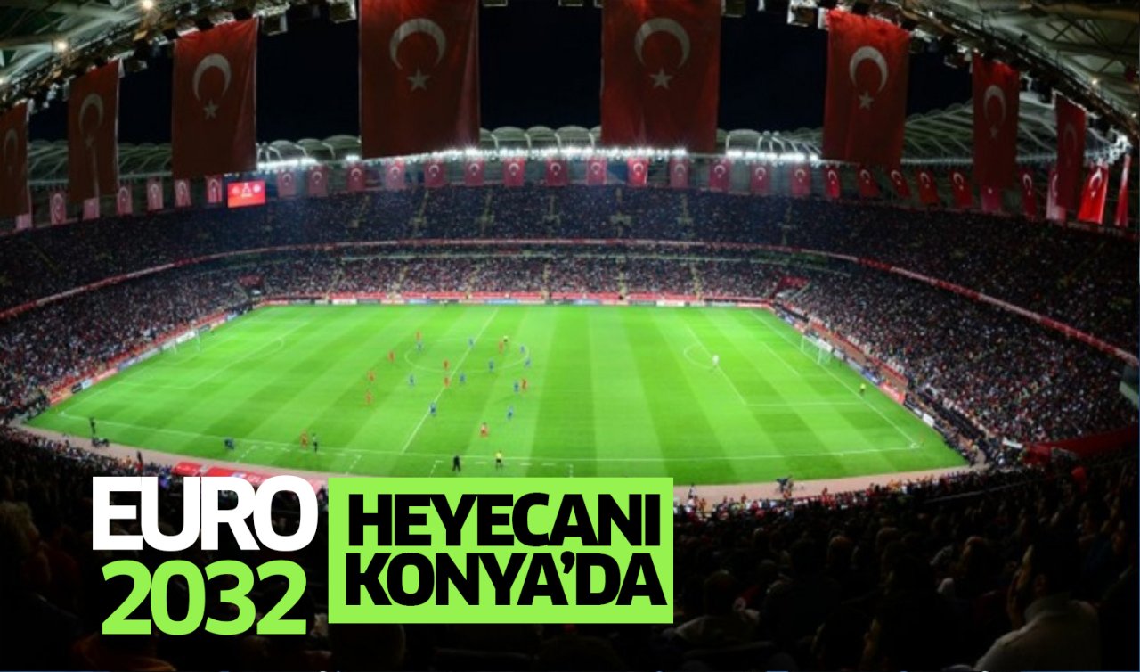  EURO 2032 heyecanı Konya’da!