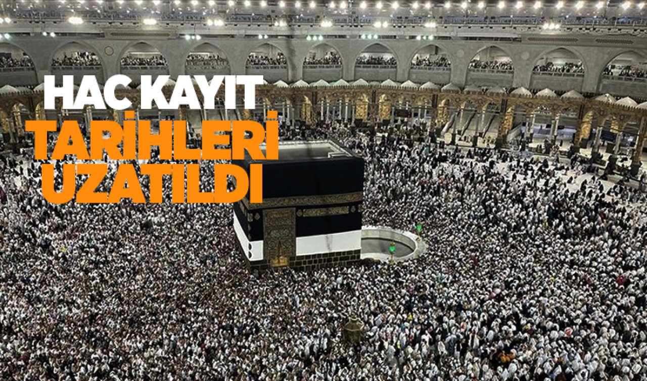 Hac ön kayıt işlemleri 15 Ekim’e kadar uzatıldı