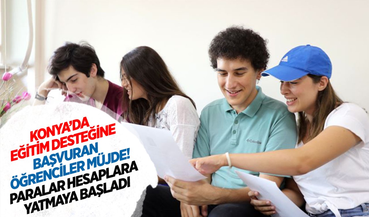 Konya’da eğitim desteğine başvuran öğrencilere müjde! Bu belediye paraları hesaplara yatırmaya başladı