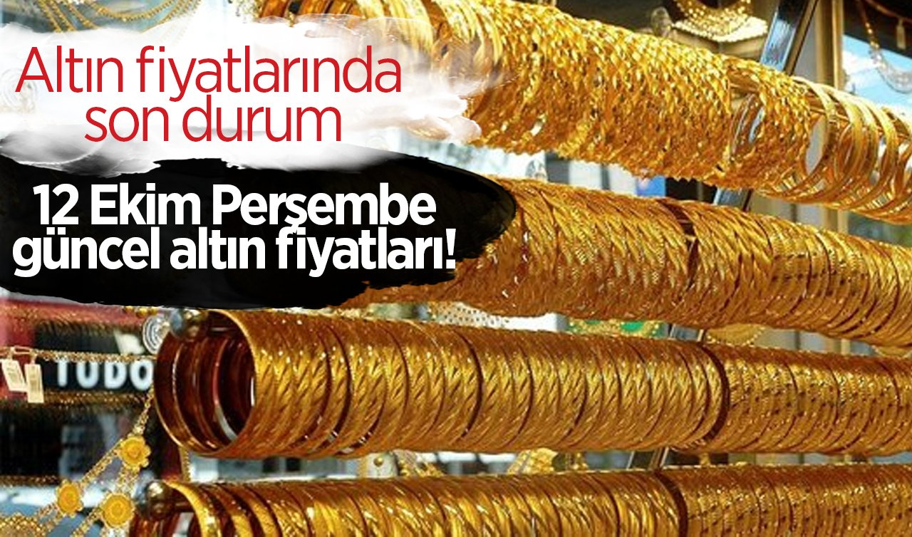 Altın fiyatlarında son durum: 12 Ekim Perşembe güncel altın fiyatları! 