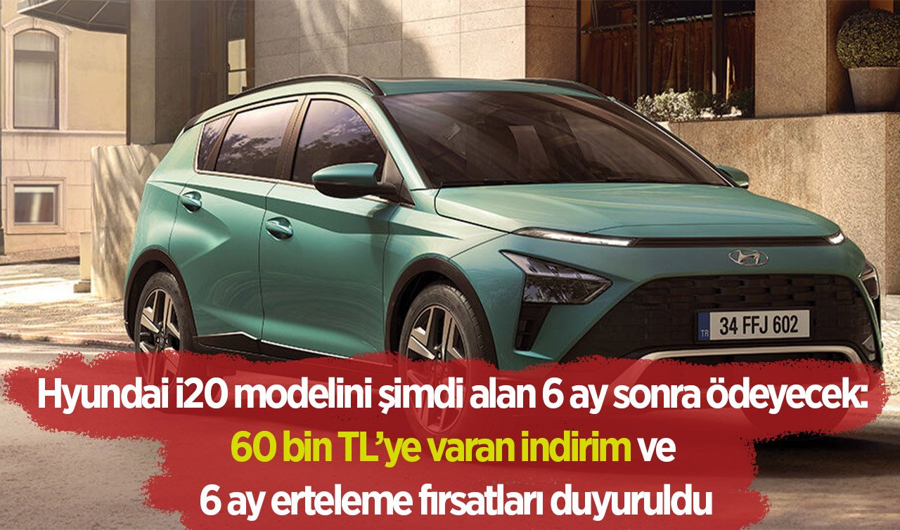  Konya’da Hyundai i20 modelini şimdi alan 6 ay sonra ödeyecek: 60 bin TL’ye varan indirim ve 6 ay erteleme fırsatları duyuruldu!