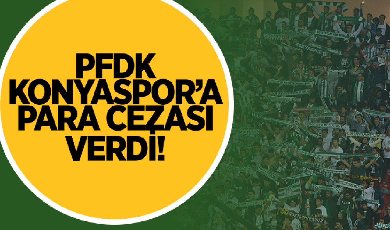PFDK, Konyaspor’a para cezası verdi!