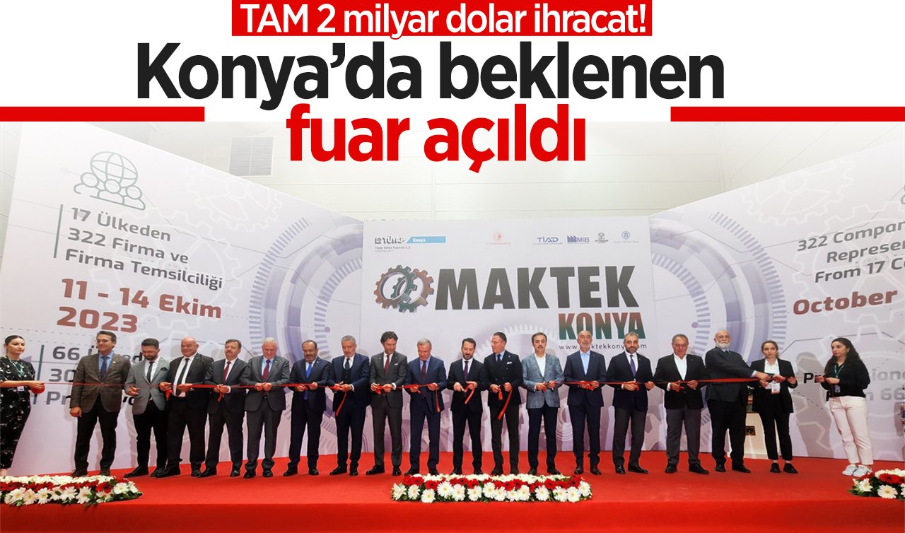 Konya’da beklenen fuar açıldı! 67 ülkeden 322 firma katılıyor: TAM 2 milyar dolar ihracat!