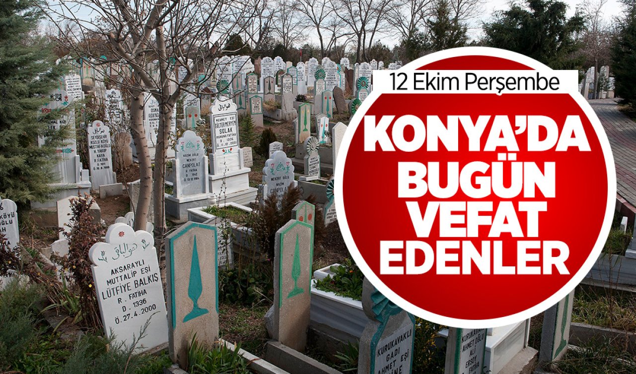 Konya’da 12 Ekim Perşembe günü vefat edenler