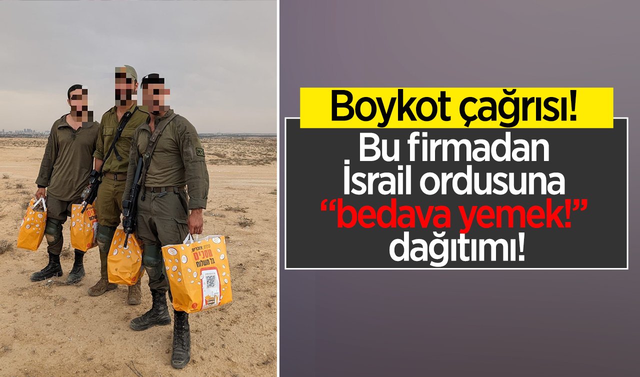  Boykot çağrısı! Bu firmadan İsrail ordusuna “bedava yemek!’’ dağıtımı!