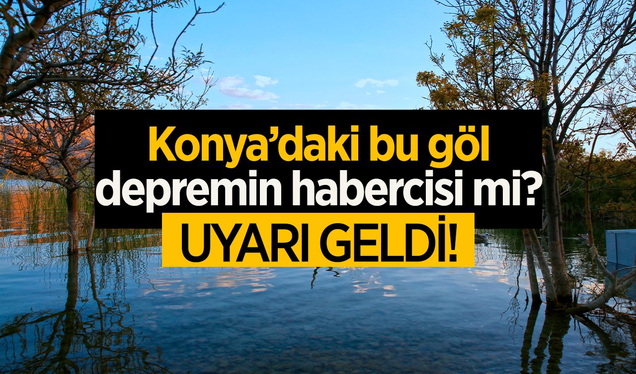Uyarı geldi! Konya’daki bu göl depremin habercisi mi? 