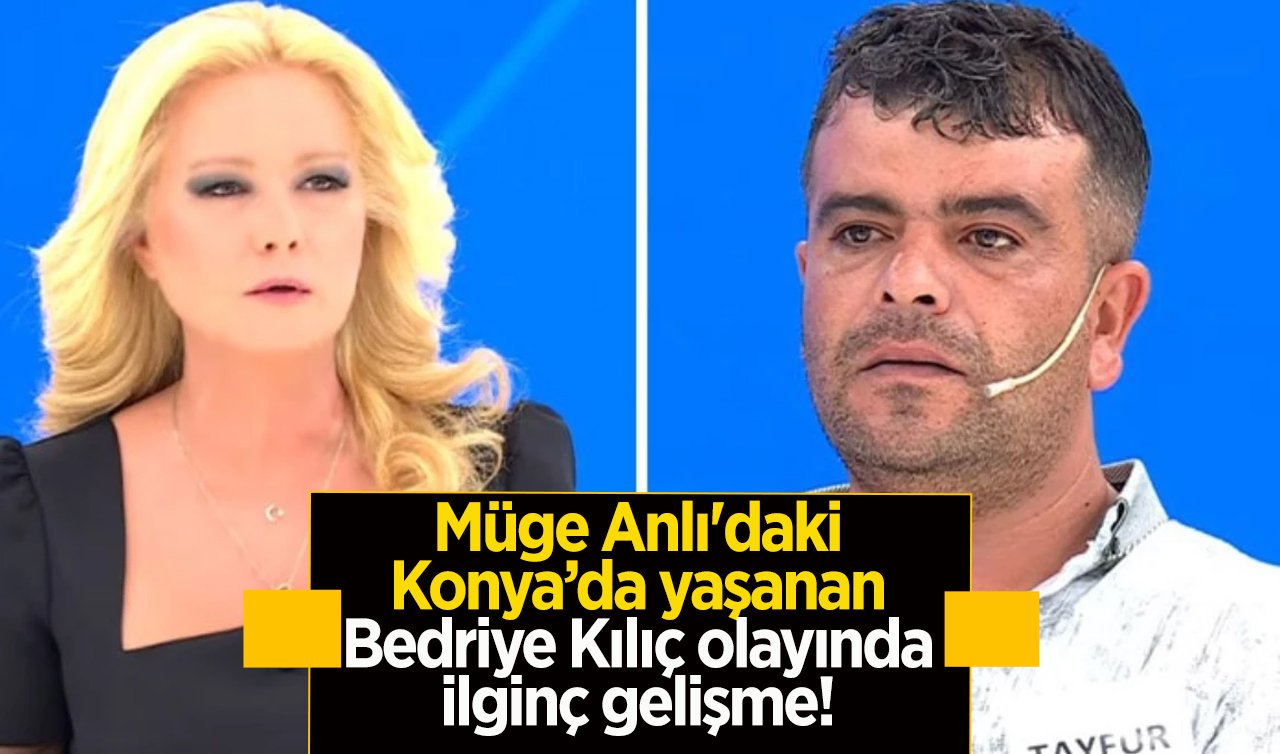 Müge Anlı’daki Konya’da yaşanan Bedriye Kılıç olayında ilginç gelişme! Eşi kaybolan adamın yaptıkları Müge Anlı’yı şok etti! | Müge Anlı SON DAKİKA 