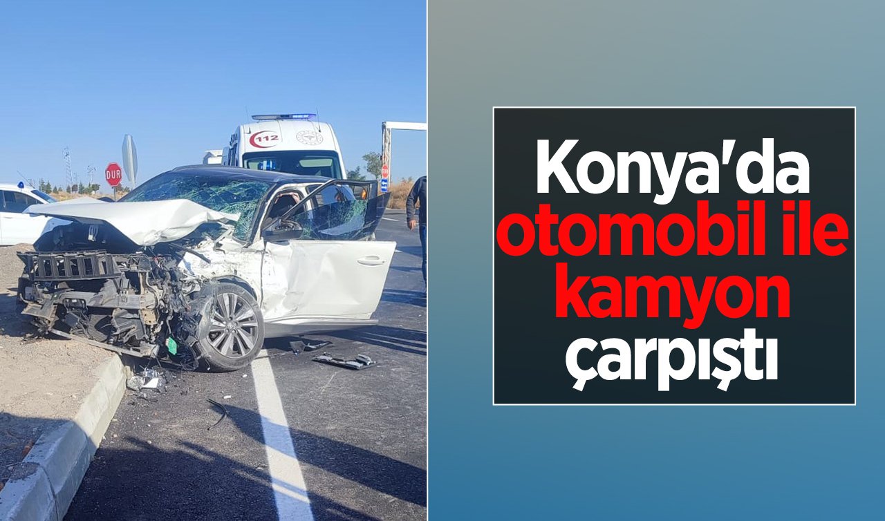 Konya’da otomobil ile kamyon çarpıştı: 4 yaralı 