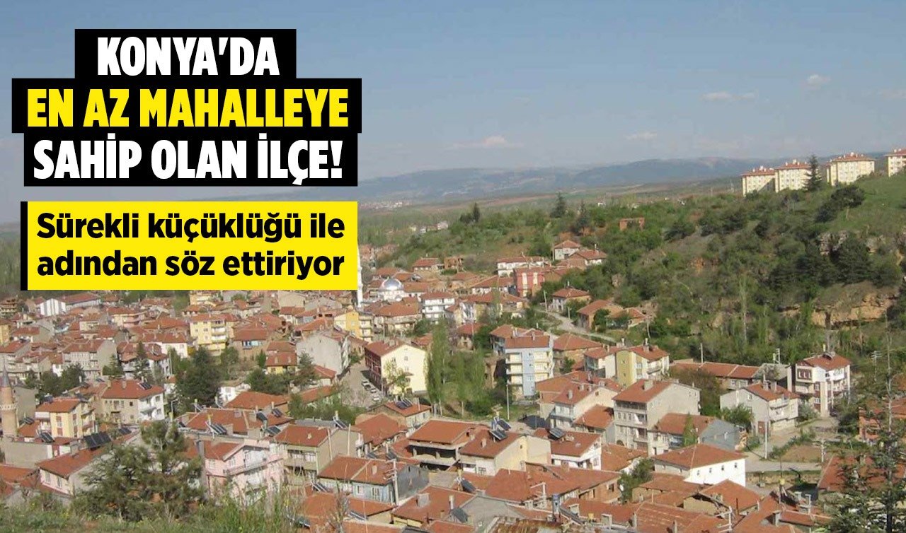 Konya’nın en küçük ilçesi! Sadece 4 mahallesi var 