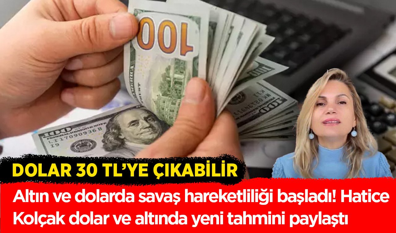 Altın ve dolarda savaş hareketliliği başladı! Hatice Kolçak dolar ve altında yeni tahmini paylaştı: Dolar 30 TL’ye çıkabilir