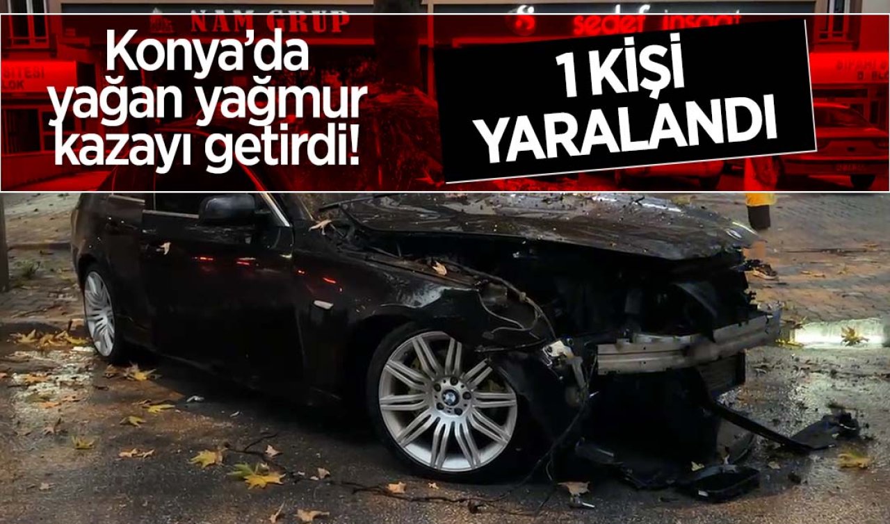 Konya’da yağan yağmur kazayı getirdi: Otomobil ağaca çarptı! 1 kişi yaralandı