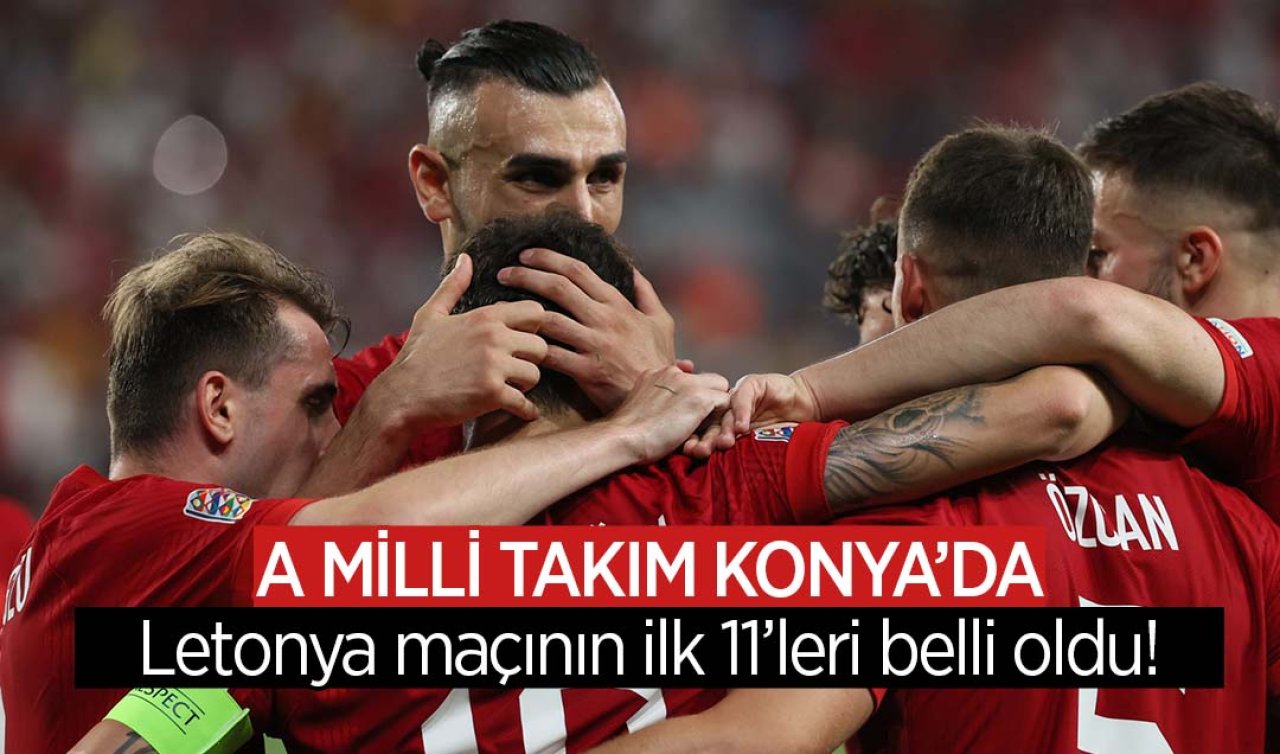 Türkiye - Letonya maçının ilk 11’leri belli oldu!