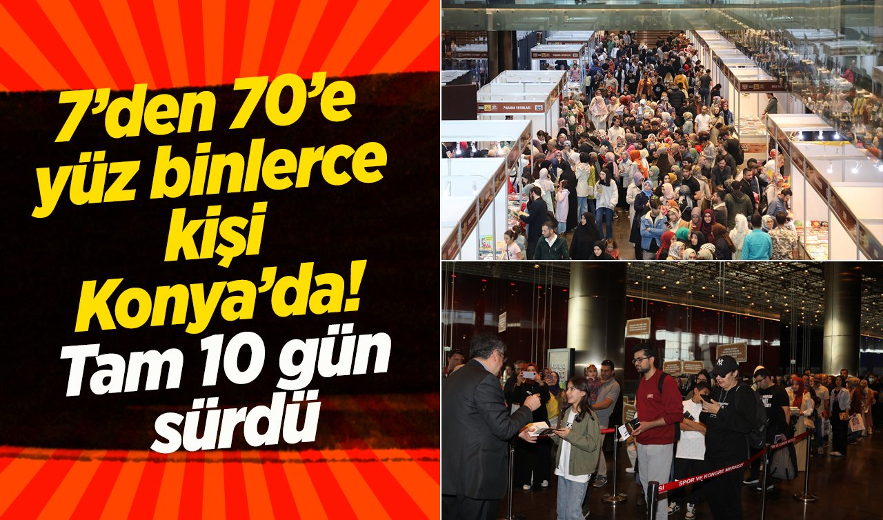 7’den 70’e yüz binlerce kişi Konya’da! Tam 10 gün sürdü