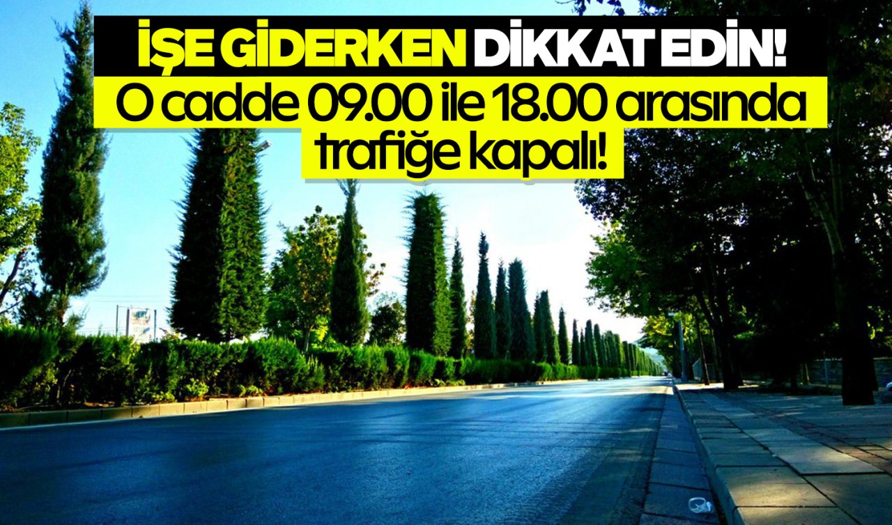Konya’da işe giderken o caddeyi kullanacaklar dikkat! Mesai başlangıcından bitişine kadar sürecek
