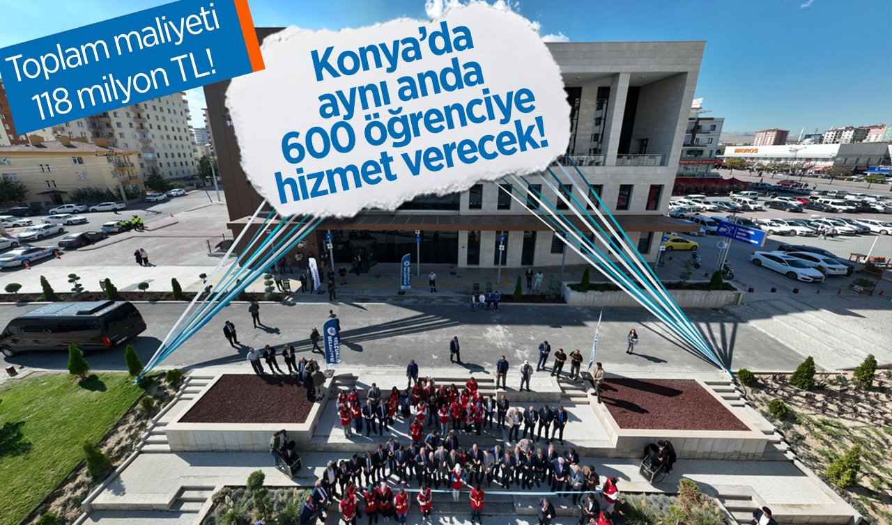 Toplam maliyeti 118 milyon TL! Konya’da aynı anda 600 öğrenciye hizmet verecek!  