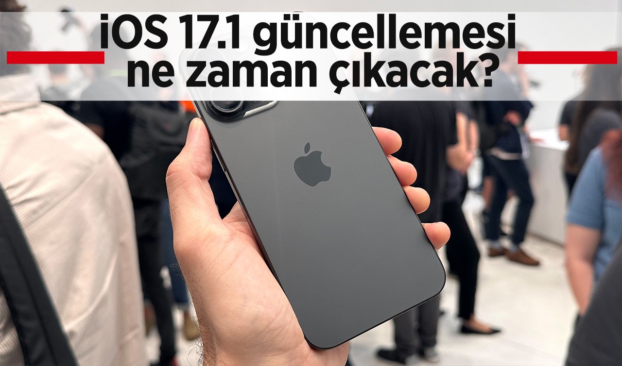  Apple’ın iOS 17.1 güncellemesi ne zaman çıkacak?