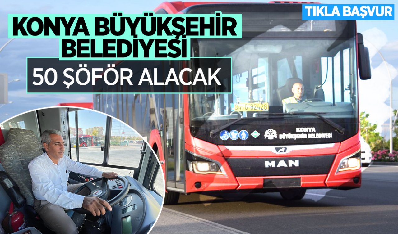 Konya Büyükşehir Belediyesi 50 şoför olacak! Başvurular başladı