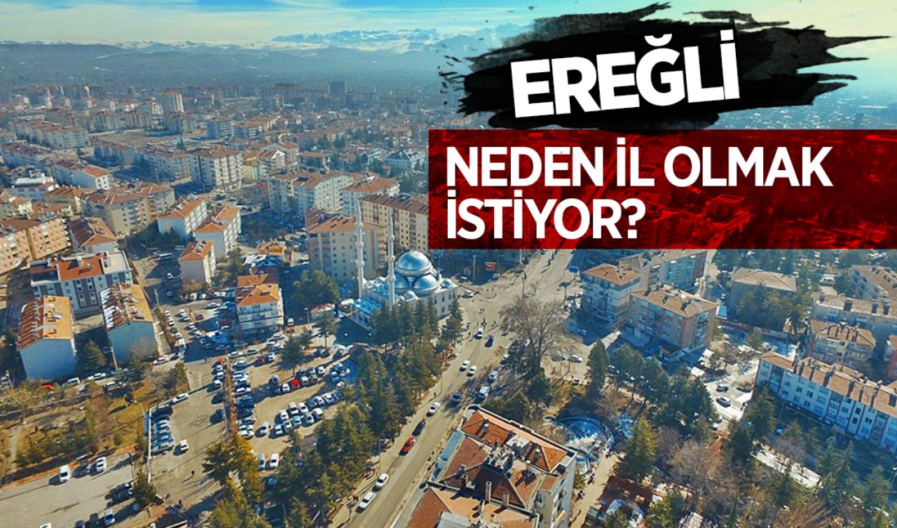 Konya’da Ereğli il olursa ne olur?