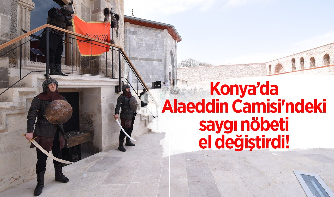 Konya’da Alaeddin Camisi’ndeki saygı nöbeti el değiştirdi! 