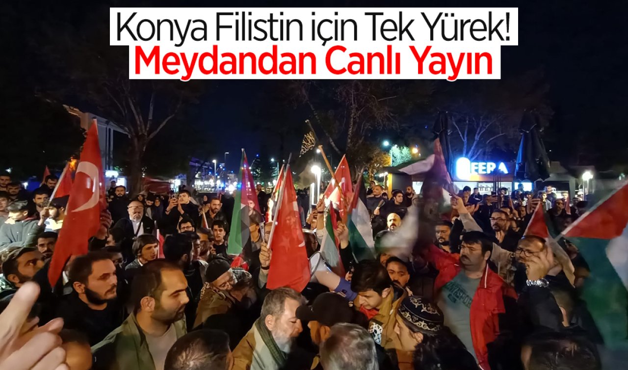 Konya Filistin için Tek Yürek! Meydandan Canlı Yayın